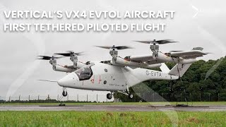 Vertical’s VX4 eVTOL prototype aircraft first tethered piloted flight