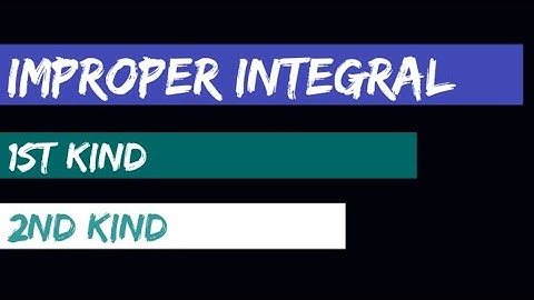 Improper Integrals | Improper integral of 1st kind and 2nd kind