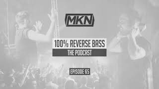 MKN | 100% Reverse Bass Podcast | Episode 65