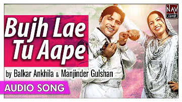 Bujh Lae Tu Aape | Balkar Ankhila, Manjinder Gulshan | Popular Punjabi Songs | Priya Audio