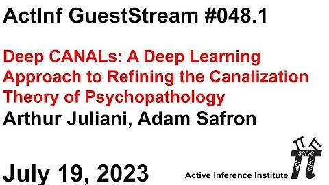 ActInf GuestStream 048.1 ~ Arthur Juliani & Adam Safron "Deep CANALs"