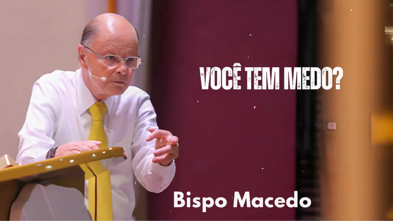 Você tem medo?| Bispo Macedo 2025