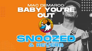 [snoozed + reverb] baby you&#39;re out - mac demarco