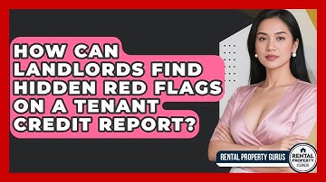 How Can Landlords Find Hidden Red Flags On A Tenant Credit Report? - Rental Property Gurus