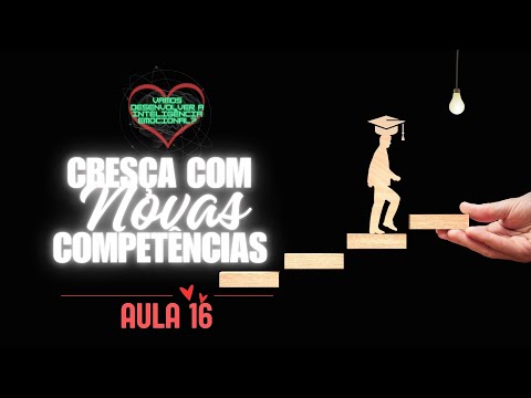 Aula 16: Cresça com Novas Competências! | Inteligência Emocional