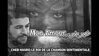 Cheb Nasro Khabrini Mon Amour-الشاب نصرو خبريني Mon Amour