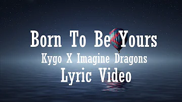 Kygo & Imagine Dragons - Born To Be Yours (Lyrics Video)