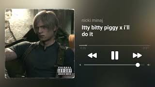itty bitty piggy x I’ll do it - nicki minaj audio edit Resimi