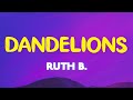 Ruth B. - Dandelions (Lyrics) &quot;Cause I&#39;m in a field of dandelions&quot;