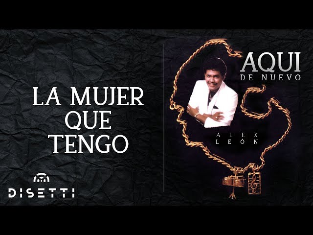 Alex Leon - La Mujer Que Yo Tengo