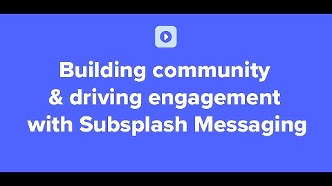 Building community & driving engagement with Subsplash Messaging