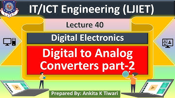 Lec-40_Digital to Analog Converters part-2 | Digital Fundamentals | IT/ICT Engineering