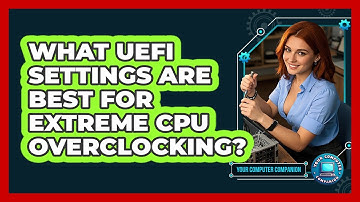 What UEFI Settings Are Best For Extreme CPU Overclocking? - Your Computer Companion