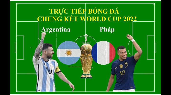 Trực tiếp chung kết World Cup 2022 I Argentina vs Pháp 22h00 ngày 18/12 I Highlights bàn thắng