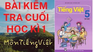 BÀI KIỂM TRA CUỐI HỌC KÌ 1- LỚP 5- MÔN TIẾNG VIỆT