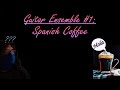 Guitar Ensemble #1: Spanish Coffee