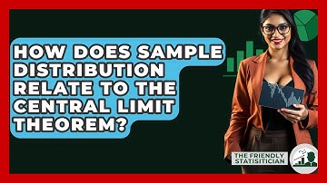 How Does Sample Distribution Relate To The Central Limit Theorem? - The Friendly Statistician