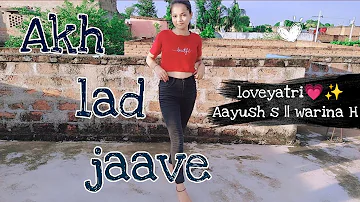 Akh Lad Jaave || Loveyatri | Aayush S || Warina H || Anaya 06
