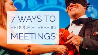 7 Ways To Reduce Stress In Meetings