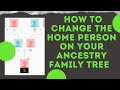 How to change the Home Person in your family tree on Ancestry.com