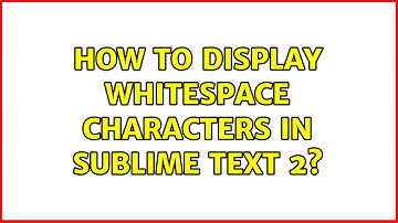 How to display whitespace characters in Sublime Text 2?