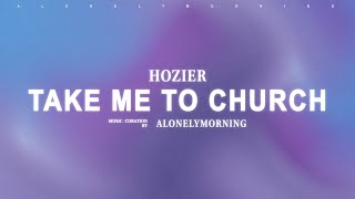 Hozier - Take Me To Church (Lyrics)