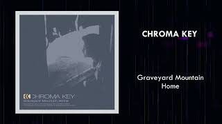 CHROMA KEY - Graveyard Mountain Home (Full Album)
