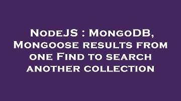 NodeJS : MongoDB, Mongoose results from one Find to search another collection