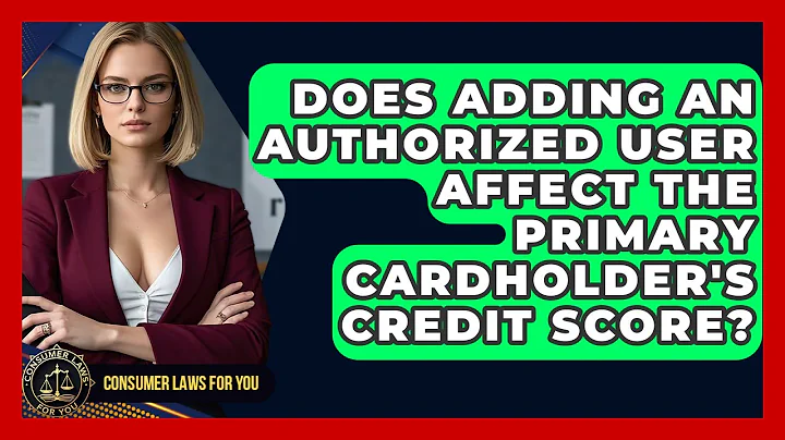 Does Adding An Authorized User Affect The Primary Cardholder's Credit Score? - Consumer Laws For You