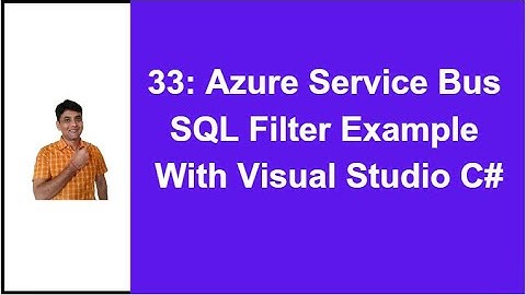 33: Azure Service Bus SQL Filter | Practical Example in Visual Studio C#
