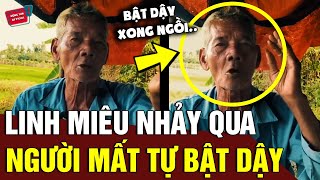 Rùng Mình Lời Kể Ông Bác Khi Chứng Linh Miêu Nhảy Qua Xác Khiến Người Mất Tự Bật Dậy Động Tiin