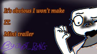 It's obvious I won't make it. MINI TRAILER!!!! [Flash warning]