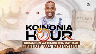 LIVE: KOINONIA HOUR  || KITABU CHA MATHAYO - UFALME WA MBINGUNI || AMBWENE MWASONGWE