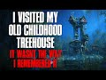 "I Visited My Old Childhood Treehouse, It Wasn't The Way I Remembered It" Creepypasta
