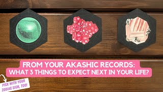 From Your Akashic Records: What 3 Things To Expect Next in Your Life? ✨📖✨ | Timeless Reading