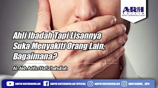 Ahli Ibadah Tapi Lisannya Suka Menyakiti Orang Lain, Bagaimana?