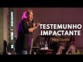 TESTEMUNHO IMPACTANTE - Mary Duarte