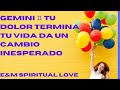 GEMINI ♊️ TU DOLOR TERMINA TU VIDA DA UN CAMBIO INESPERADO 🙏🎉🕊