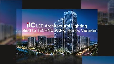 itc LED Architectural Lighting Applied to TECHNO PARK, Ha Noi, Vietnam