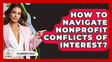 How To Navigate Nonprofit Conflicts Of Interest? - The Nonprofit Digest
