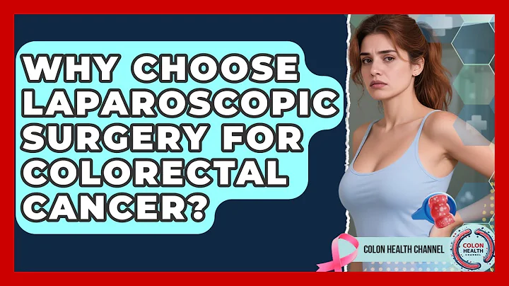 Why Choose Laparoscopic Surgery For Colorectal Cancer? - Colon Health Channel