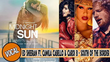 Ed Sheeran - South of the Border (feat. Camila Cabello & Cardi B) on "Midnight Sun" - Vocal Version