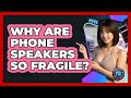 Why Are Phone Speakers So Fragile? - Phone Fix and Features