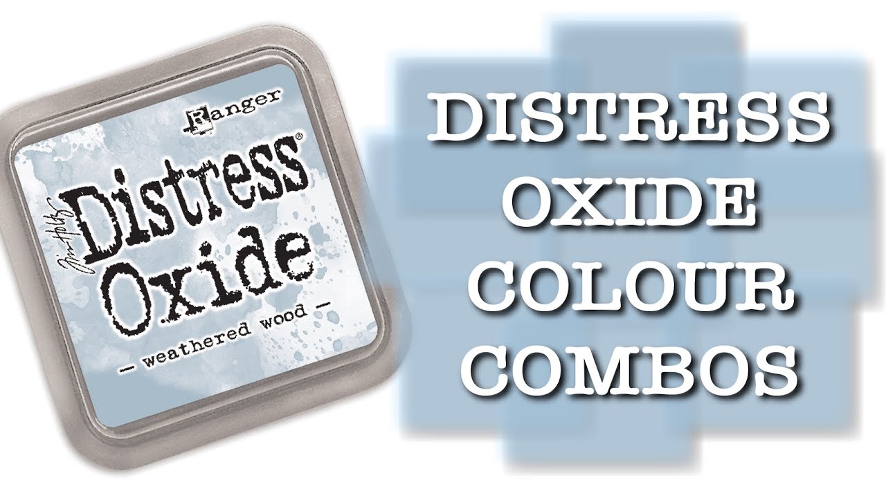 DISTRESS OXIDE COLOUR COMBINATIONS - Weathered Wood
