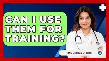 Can I Use Them For Training? - PetGuide360.com