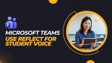 Microsoft Teams for Teachers: Use Reflect for Student Voice