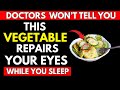 Eating THESE 4 Veggies Before Bed Can HEAL Your Eyes Naturally