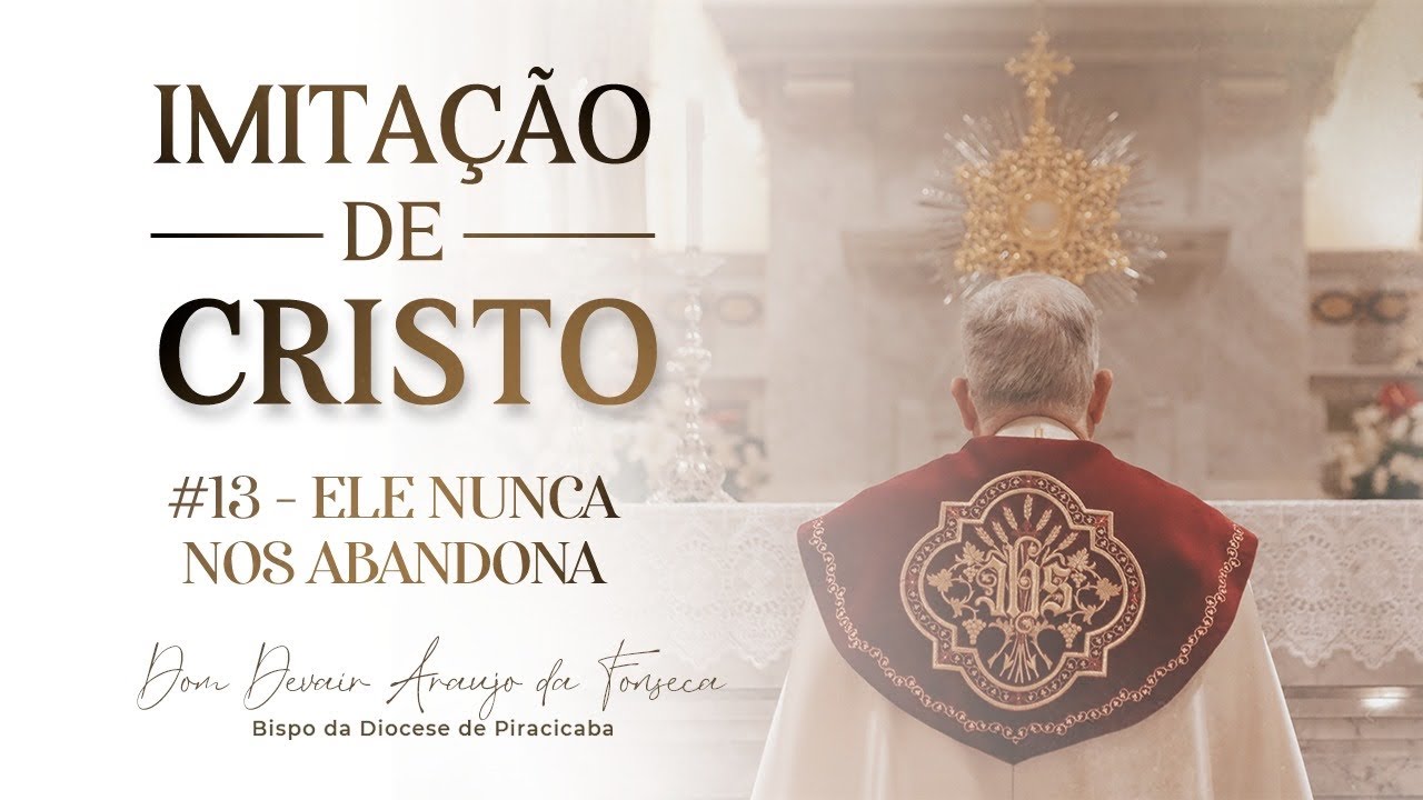 Imitação de Cristo | #13 - Ele Nunca Nos Abandona | Dom Devair Araújo da Fonseca