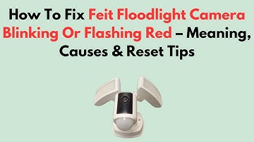 Hoe het knipperende of rood knipperende Feit Floodlight-camerascherm te repareren - Betekenis, oo...