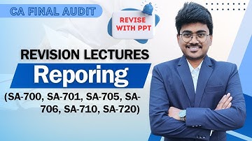 CA Final Audit - Reporting - (SA-700,SA-701,SA-705,SA-706,SA-710,SA-7200 Revision lectures